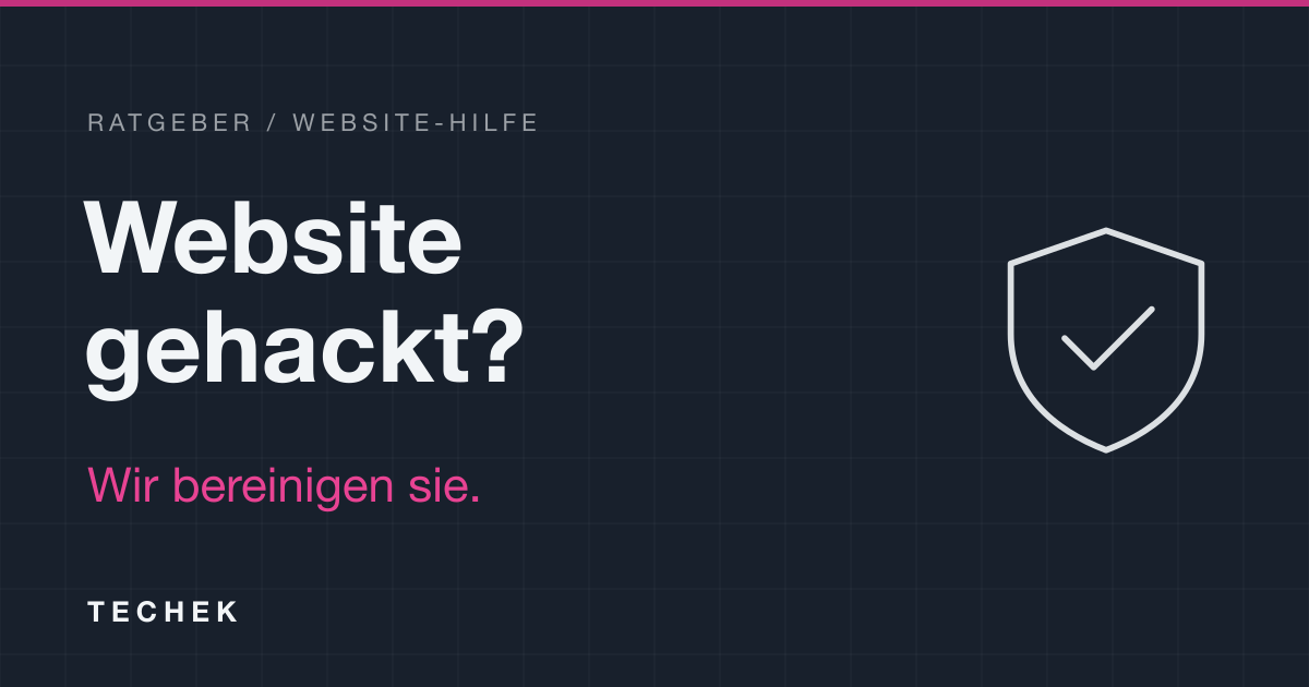 Website gehackt: TECHEK bereinigt Ihre Website
