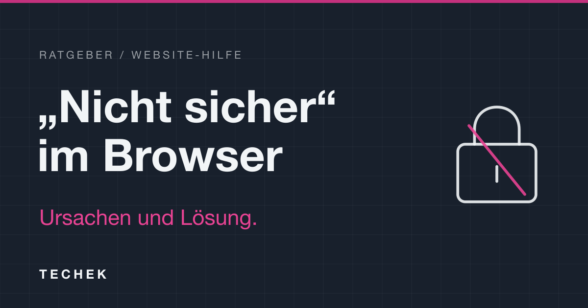 Ratgeber: „Nicht sicher“ im Browser, Ursachen und Lösung